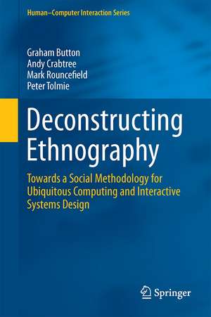 Deconstructing Ethnography: Towards a Social Methodology for Ubiquitous Computing and Interactive Systems Design de Graham Button