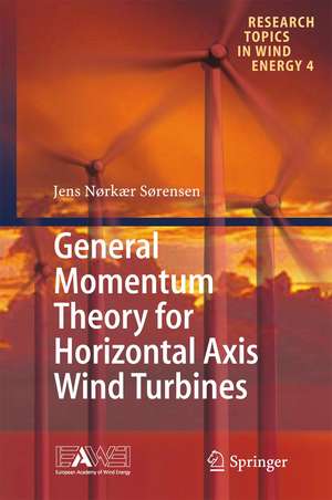 General Momentum Theory for Horizontal Axis Wind Turbines de Jens Nørkær Sørensen