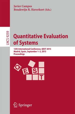 Quantitative Evaluation of Systems: 12th International Conference, QEST 2015, Madrid, Spain, September 1-3, 2015, Proceedings de Javier Campos