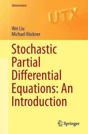 Stochastic Partial Differential Equations: An Introduction de Wei Liu