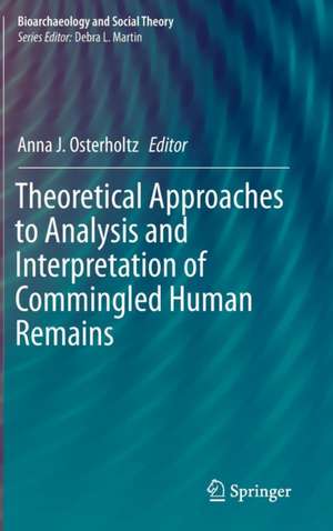 Theoretical Approaches to Analysis and Interpretation of Commingled Human Remains de Anna J. Osterholtz