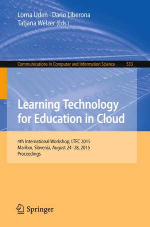 Learning Technology for Education in Cloud: 4th International Workshop, LTEC 2015, Maribor, Slovenia, August 24-28, 2015, Proceedings de Lorna Uden