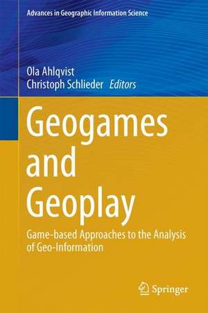 Geogames and Geoplay: Game-based Approaches to the Analysis of Geo-Information de Ola Ahlqvist