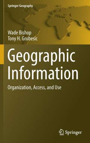 Geographic Information: Organization, Access, and Use de Wade Bishop