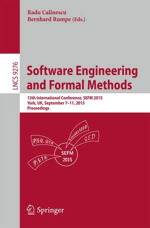 Software Engineering and Formal Methods: 13th International Conference, SEFM 2015, York, UK, September 7-11, 2015. Proceedings de Radu Calinescu