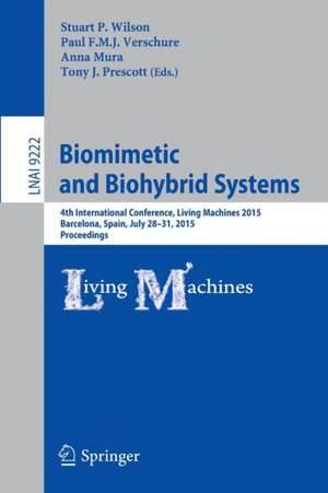 Biomimetic and Biohybrid Systems: 4th International Conference, Living Machines 2015, Barcelona, Spain, July 28 - 31, 2015, Proceedings de Stuart P. Wilson