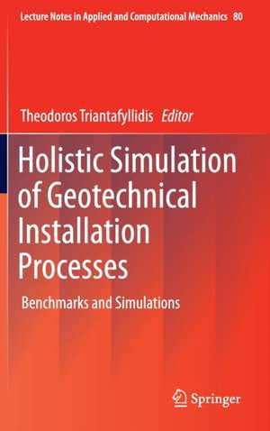 Holistic Simulation of Geotechnical Installation Processes: Benchmarks and Simulations de Theodoros Triantafyllidis