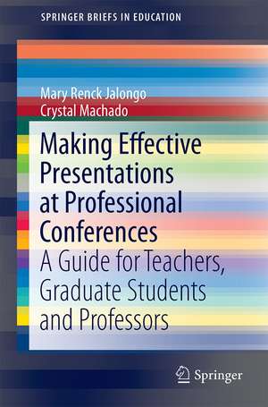 Making Effective Presentations at Professional Conferences: A Guide for Teachers, Graduate Students and Professors de Mary Renck Jalongo