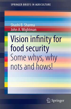 Vision Infinity for Food Security: Some Whys, Why Nots and Hows! de Shashi B. Sharma