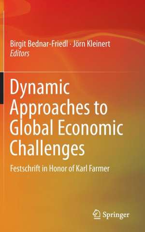 Dynamic Approaches to Global Economic Challenges: Festschrift in Honor of Karl Farmer de Birgit Bednar-Friedl