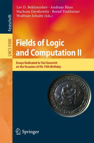 Fields of Logic and Computation II: Essays Dedicated to Yuri Gurevich on the Occasion of His 75th Birthday de Lev D. Beklemishev