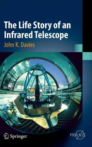 The Life Story of an Infrared Telescope de John K. Davies