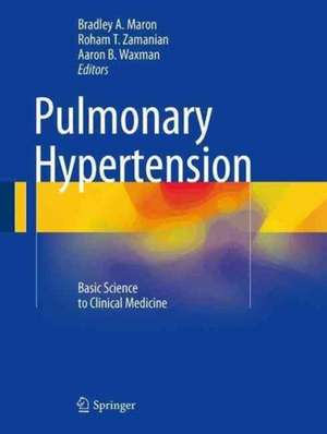 Pulmonary Hypertension: Basic Science to Clinical Medicine de Bradley A. Maron