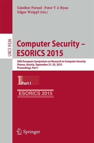 Computer Security -- ESORICS 2015: 20th European Symposium on Research in Computer Security, Vienna, Austria, September 21-25, 2015, Proceedings, Part I de Günther Pernul