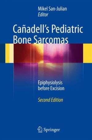 Cañadell's Pediatric Bone Sarcomas: Epiphysiolysis before Excision de Mikel San-Julian