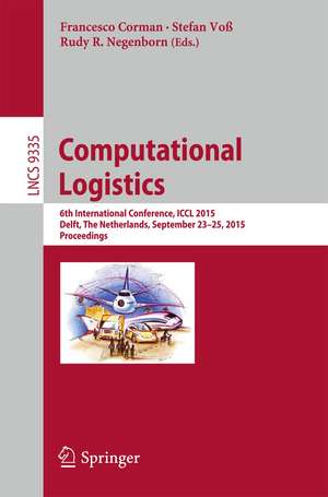 Computational Logistics: 6th International Conference, ICCL 2015, Delft, The Netherlands, September 23-25, 2015, Proceedings de Francesco Corman