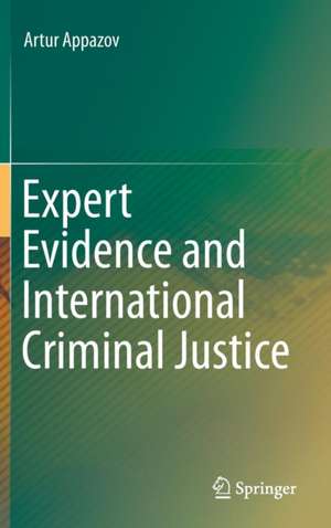 Expert Evidence and International Criminal Justice de Artur Appazov