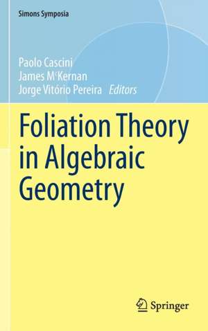 Foliation Theory in Algebraic Geometry de Paolo Cascini