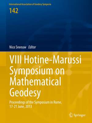 VIII Hotine-Marussi Symposium on Mathematical Geodesy: Proceedings of the Symposium in Rome, 17-21 June, 2013 de Nico Sneeuw