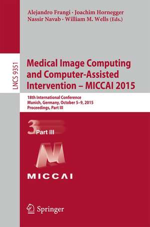 Medical Image Computing and Computer-Assisted Intervention – MICCAI 2015: 18th International Conference, Munich, Germany, October 5-9, 2015, Proceedings, Part III de Nassir Navab