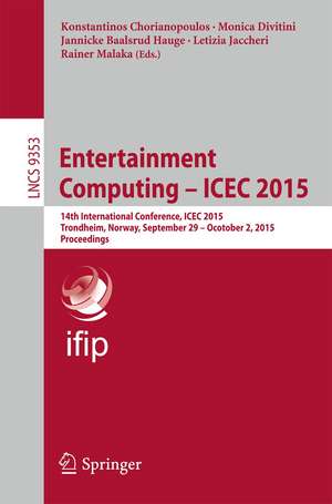 Entertainment Computing - ICEC 2015: 14th International Conference, ICEC 2015, Trondheim, Norway, September 29 - Ocotober 2, 2015, Proceedings de Konstantinos Chorianopoulos