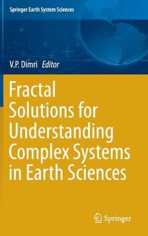 Fractal Solutions for Understanding Complex Systems in Earth Sciences de V. P. Dimri