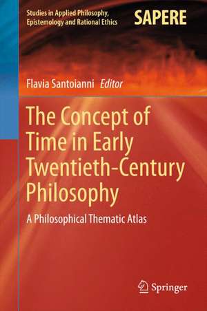 The Concept of Time in Early Twentieth-Century Philosophy: A Philosophical Thematic Atlas de Flavia Santoianni