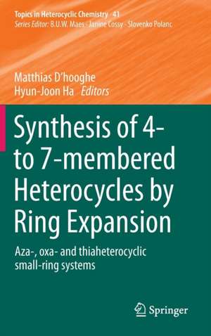 Synthesis of 4- to 7-membered Heterocycles by Ring Expansion: Aza-, oxa- and thiaheterocyclic small-ring systems de Matthias D’hooghe