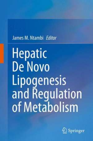 Hepatic De Novo Lipogenesis and Regulation of Metabolism de James M. Ntambi