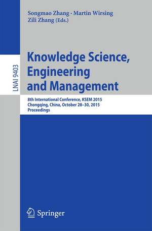 Knowledge Science, Engineering and Management: 8th International Conference, KSEM 2015, Chongqing, China, October 28-30, 2015, Proceedings de Songmao Zhang