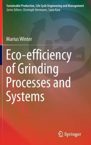 Eco-efficiency of Grinding Processes and Systems de Marius Winter