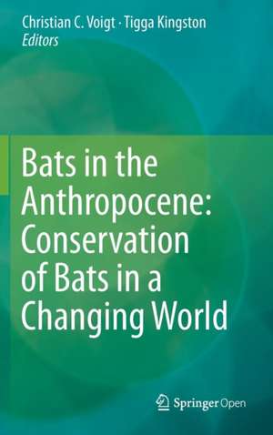 Bats in the Anthropocene: Conservation of Bats in a Changing World de Christian C. Voigt