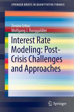 Interest Rate Modeling: Post-Crisis Challenges and Approaches de Zorana Grbac