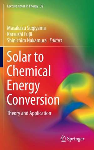 Solar to Chemical Energy Conversion: Theory and Application de Masakazu Sugiyama