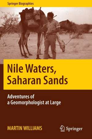 Nile Waters, Saharan Sands: Adventures of a Geomorphologist at Large de Martin Williams