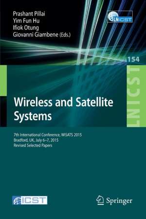 Wireless and Satellite Systems: 7th International Conference, WiSATS 2015, Bradford, UK, July 6-7, 2015. Revised Selected Papers de Prashant Pillai