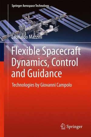 Flexible Spacecraft Dynamics, Control and Guidance: Technologies by Giovanni Campolo de Leonardo Mazzini