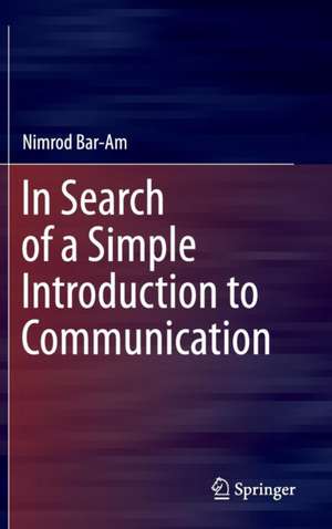 In Search of a Simple Introduction to Communication de Nimrod Bar-Am