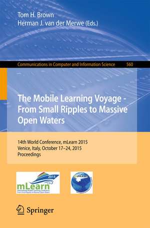 The Mobile Learning Voyage - From Small Ripples to Massive Open Waters: 14th World Conference on Mobile and Contextual Learning, mLearn 2015, Venice, Italy, October 17-24, 2015, Proceedings de Tom H. Brown