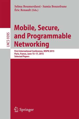 Mobile, Secure, and Programmable Networking: First International Conference, MSPN 2015, Paris, France, June 15-17, 2015, Selected Papers de Selma Boumerdassi