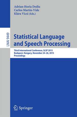 Statistical Language and Speech Processing: Third International Conference, SLSP 2015, Budapest, Hungary, November 24-26, 2015, Proceedings de Adrian-Horia Dediu