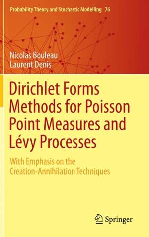 Dirichlet Forms Methods for Poisson Point Measures and Lévy Processes: With Emphasis on the Creation-Annihilation Techniques de Nicolas Bouleau