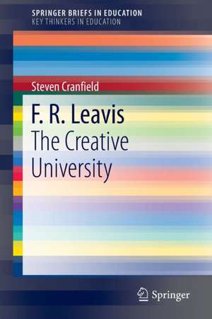 F. R. Leavis: The Creative University de Steven Cranfield