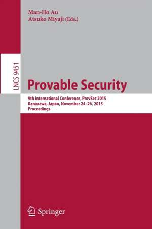 Provable Security: 9th International Conference, ProvSec 2015, Kanazawa, Japan, November 24-26, 2015, Proceedings de Man-Ho Au