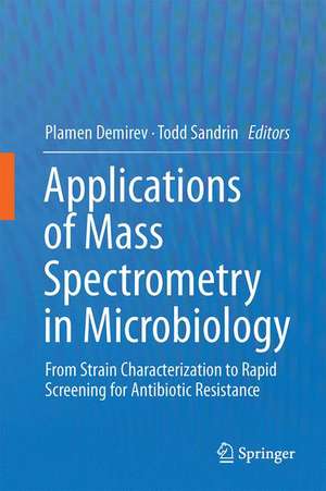 Applications of Mass Spectrometry in Microbiology: From Strain Characterization to Rapid Screening for Antibiotic Resistance de Plamen Demirev