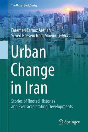 Urban Change in Iran: Stories of Rooted Histories and Ever-accelerating Developments de Fatemeh Farnaz Arefian