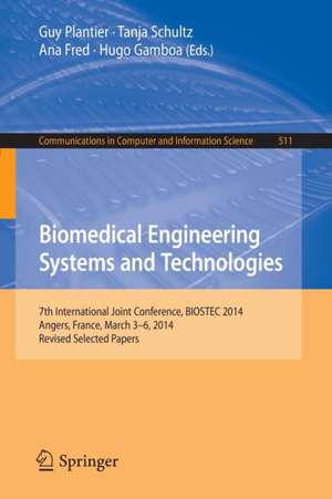 Biomedical Engineering Systems and Technologies: 7th International Joint Conference, BIOSTEC 2014, Angers, France, March 3-6, 2014, Revised Selected Papers de Guy Plantier