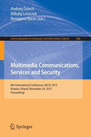 Multimedia Communications, Services and Security: 8th International Conference, MCSS 2015, Kraków, Poland, November 24, 2015. Proceedings de Andrzej Dziech