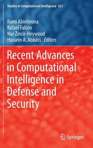 Recent Advances in Computational Intelligence in Defense and Security de Rami Abielmona