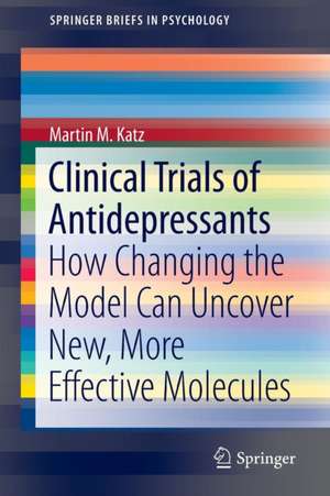 Clinical Trials of Antidepressants: How Changing the Model Can Uncover New, More Effective Molecules de Martin M. Katz